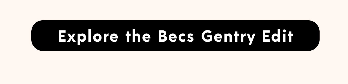 Explore the Becs Gentry Edit