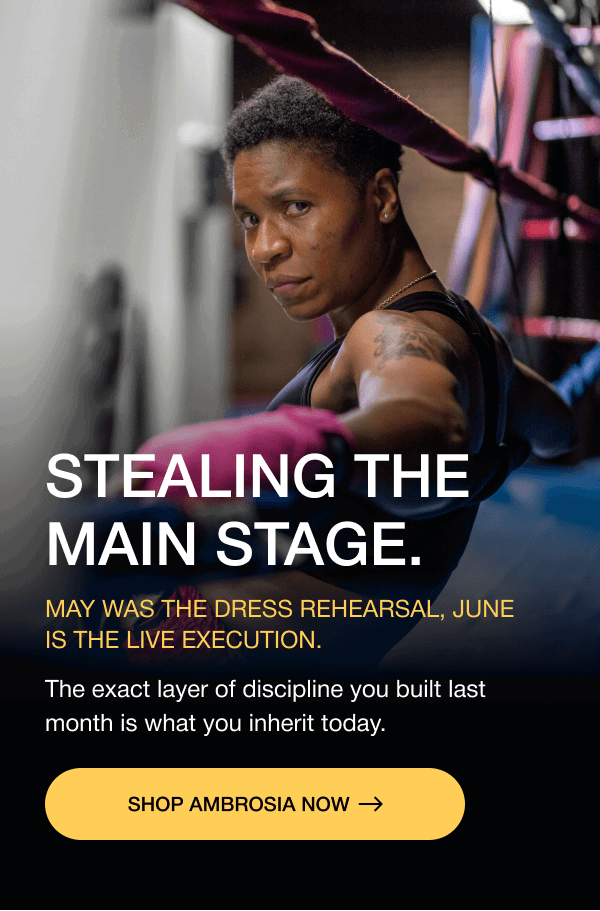 STEALING THE MAIN sTAGE. May was the dress rehearsal, June is the live execution. The exact layer of discipline you built last month is what you inherit today. SHOP AMBROSIA now