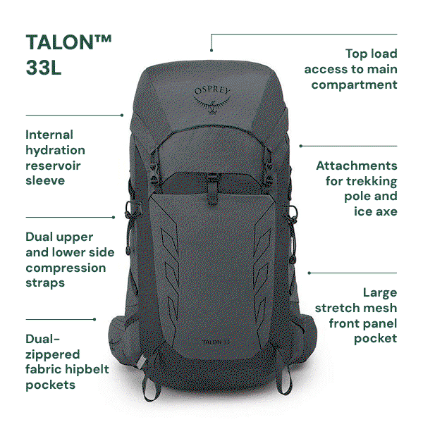 Osprey Talon & Tempest 33L Daypack. Features Top load access to main compartment; attachments for trekking pole and ice axe; internal hydration reservoir sleeve; dual upper and lower side compression straps; large stretch mesh front panel pocket; dual-zippered fabric hipbelt pockets.
