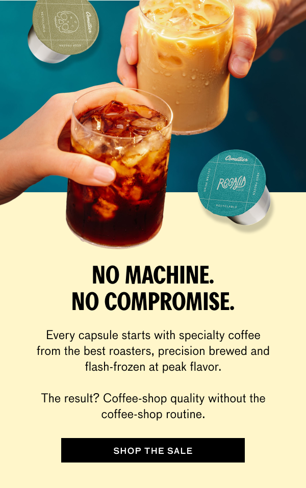 Image shows two hands holding iced coffee drinks with Cometeer capsules nearby.  Headline: “NO MACHINE. NO COMPROMISE.”  Body copy: “Every capsule starts with specialty coffee from the best roasters, precision brewed and flash-frozen at peak flavor.”  “The result? Coffee-shop quality without the coffee-shop routine.”  Button text: “SHOP THE SALE.”