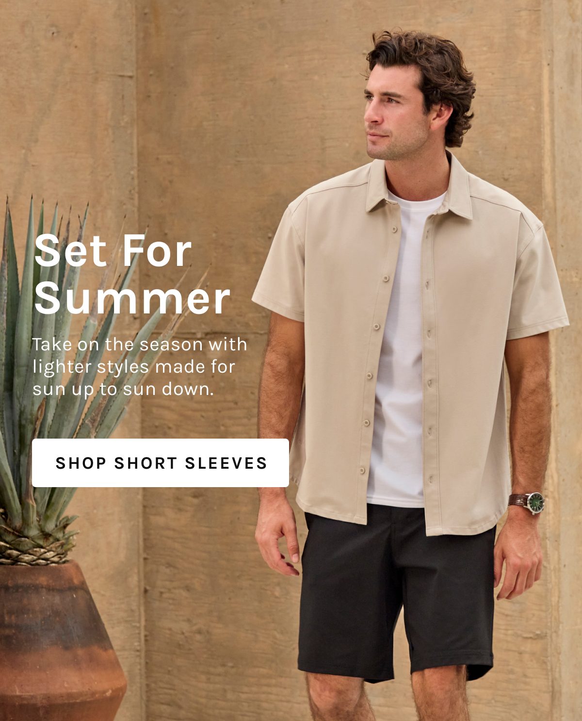Set For Summer  Take on the season with lighter styles made for sun up to sun down.  [[SHOP SHORT SLEEVES]]