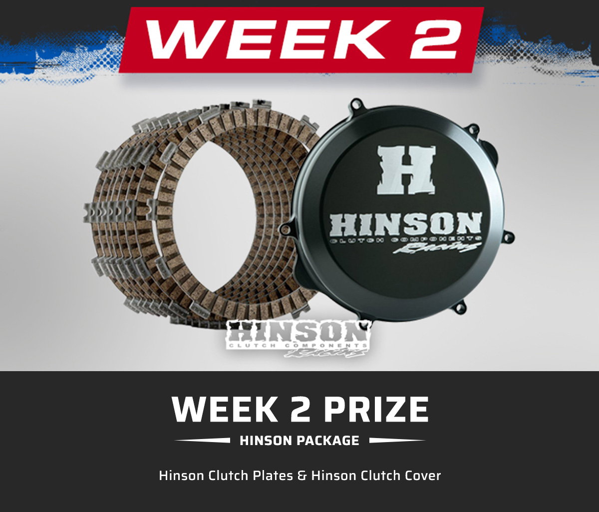 Week 2 Prize: Hinson Package  Hinson Clutch Plates & Hinson Clutch Cover