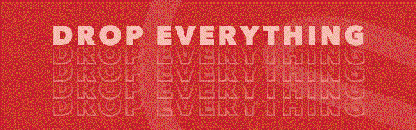 Drop Everything