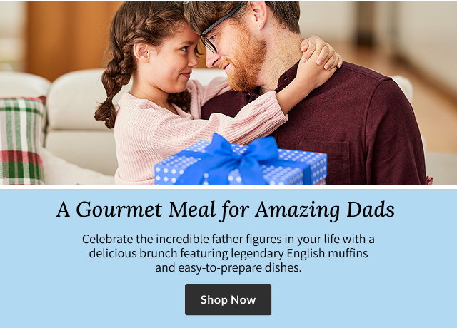 A Gourmet Meal for Amazing Dads - Celebrate the incredible father figures in your life with a delicious brunch featuring legendary English muffins and easy-to-prepare dishes.