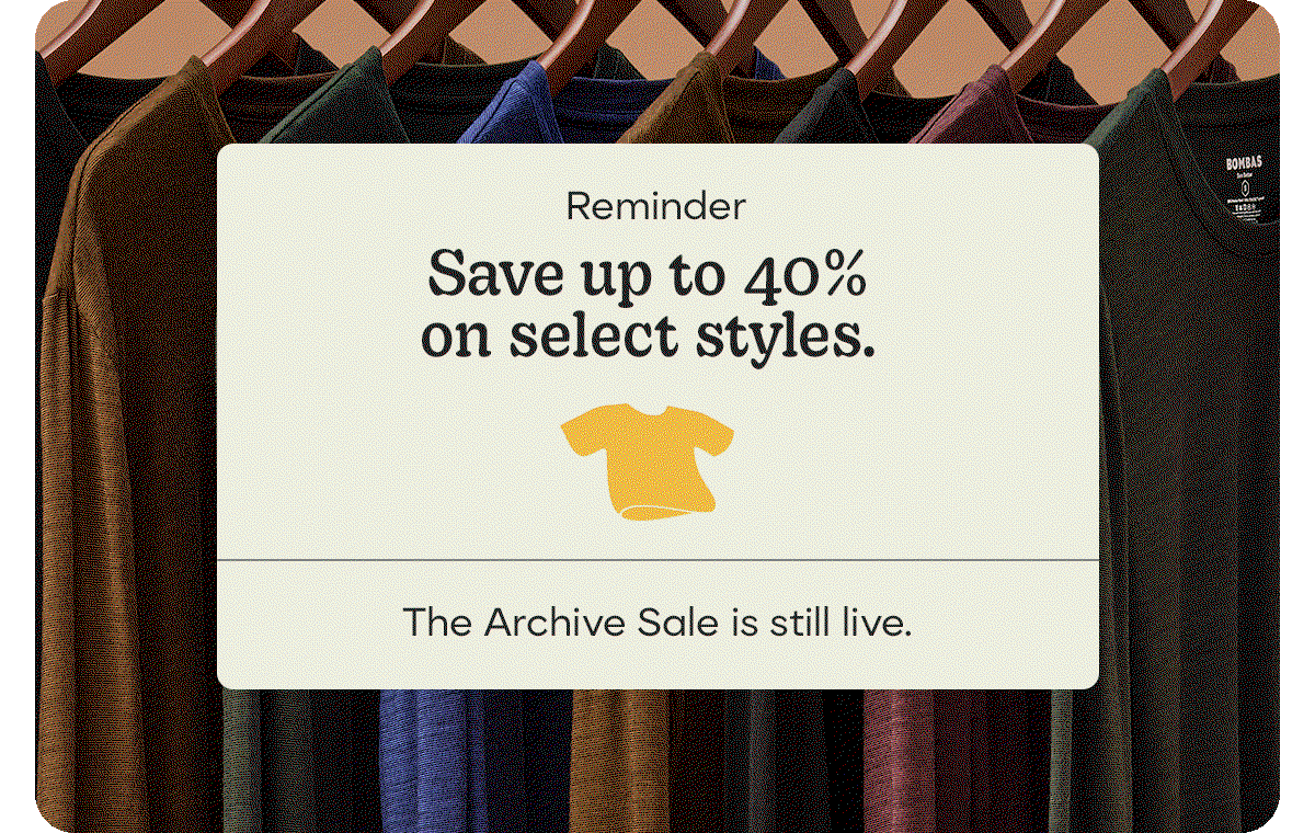 Reminder. Save up to 40% on select styles. | The Archive Sale is still live.