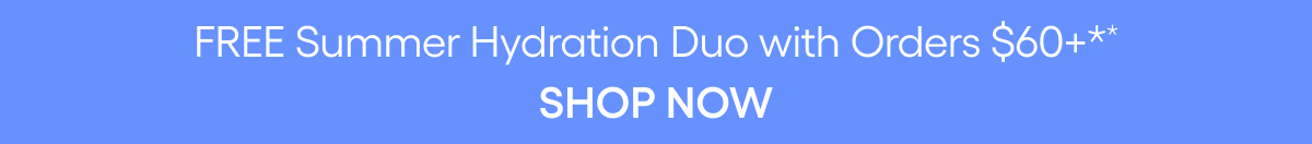 FREE SUMMER HYDRATION DUO WITH ORDERS $60+