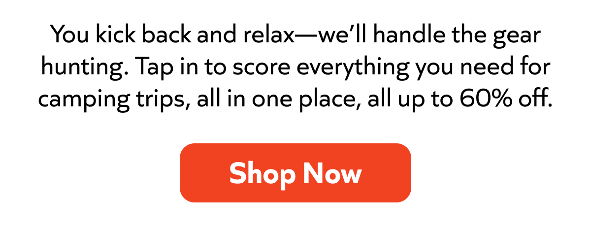 Gear up to score everything you need for camping trips, all in one place, all up to 60% off.