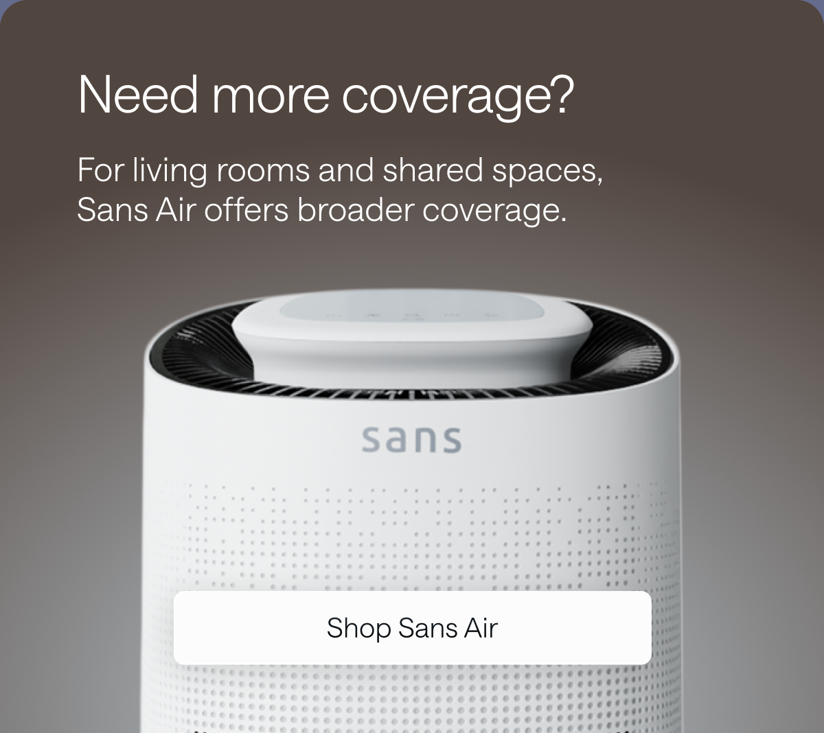 Need more coverage? Shop Sans Air. 