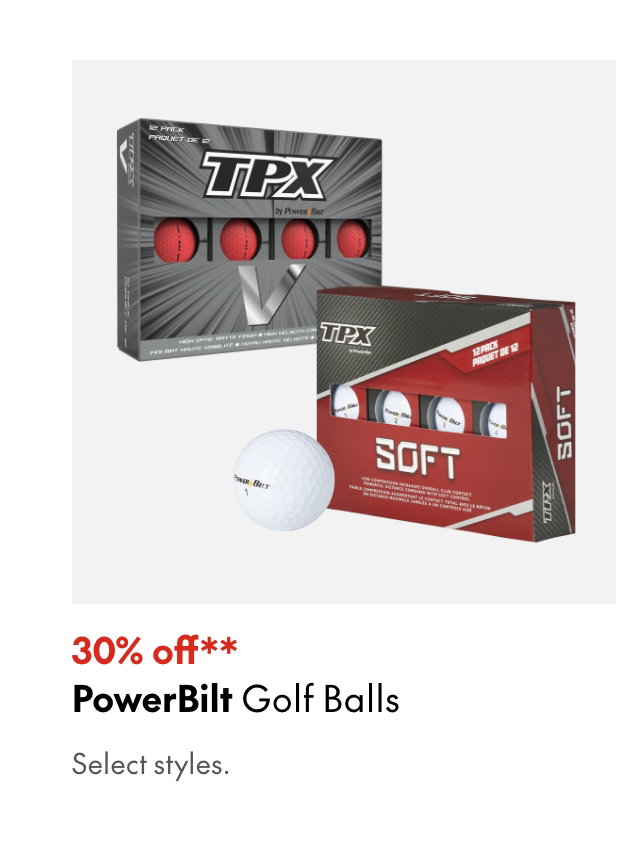 Powerbilt Golf Balls
30% off
Our ticket price. Select styles.