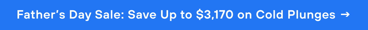 Father’s Day Sale: Save Up to $3,170 on Cold Plunges →