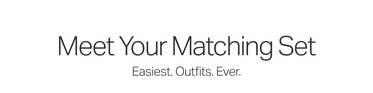 Meet Your Matching Set