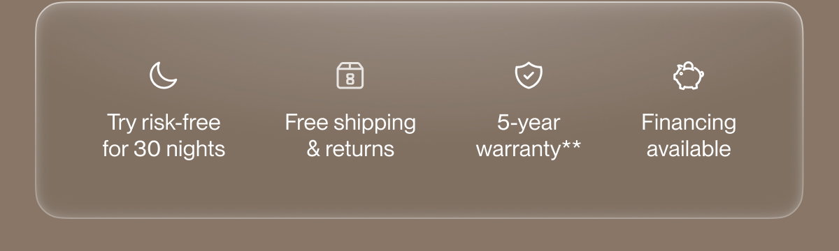 Try risk-free for 30 nights | Free shipping & returns | 5-year warranty**