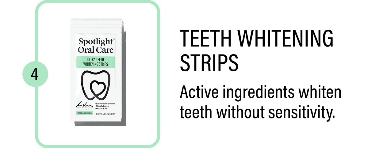 Teeth Whitening Strips - Active ingredients whiten teeth without sensitivity.