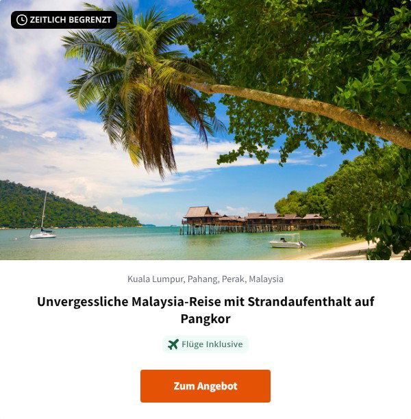 Unvergessliche Malaysia-Reise mit Strandaufenthalt auf Pangkor