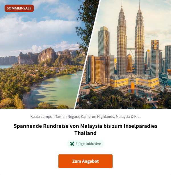 Spannende Rundreise von Malaysia bis zum Inselparadies Thailand