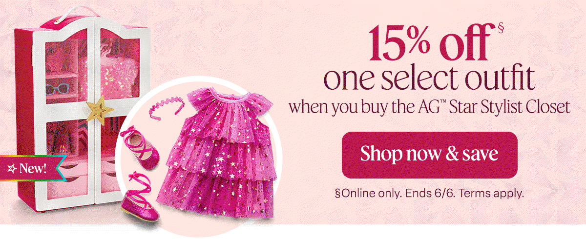 15% off one select outfit when you buy the AG Star Stylist Closet. Shop now and save. Online Only. Terms Apply.