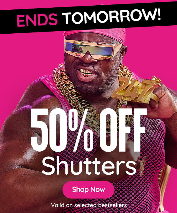 up to 50% off shutters ends today, final hours of sale