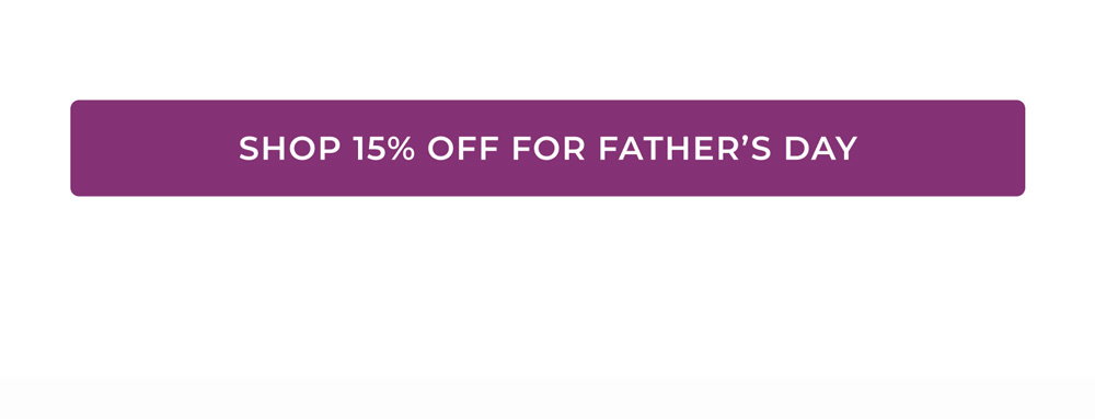 Shop 15% OFF For Father's Day