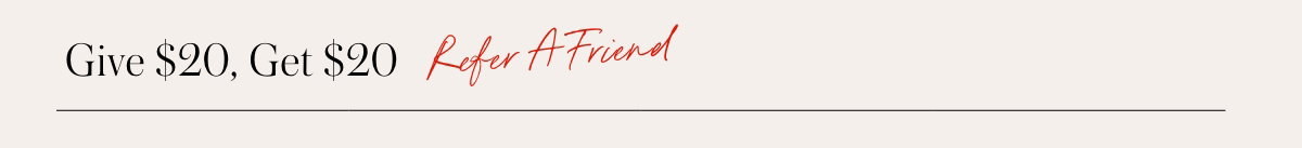 Give $20, Get $20 When You Refer A Friend