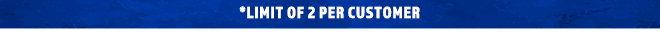 Limit Of 2 Per Customer
