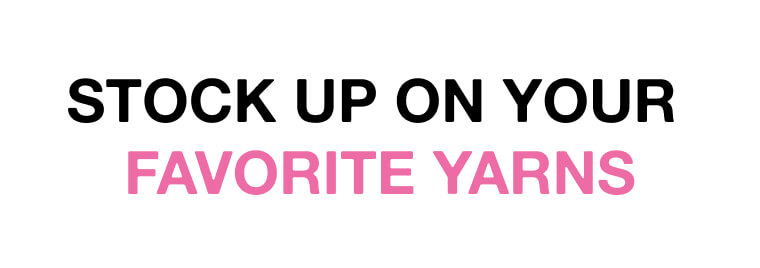 STOCK UP ON YOUR FAVORITE YARNS 1