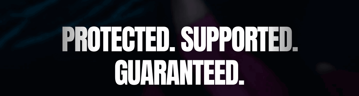 PROTECTED. SUPPORTED. GUARANTEED.