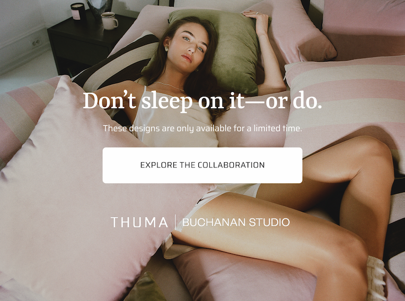 Don't sleep on it, or do. These designs are only available for a limited time. Explore the collaboration.