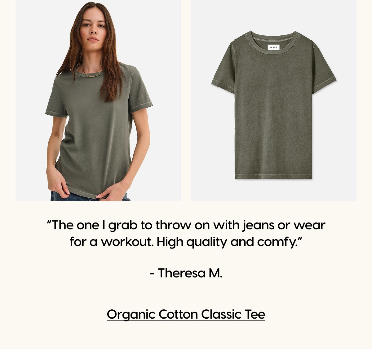 “The one I grab to throw on with jeans or wear for a workout. High quality and comfy.” | Theresa M. | Organic Cotton Classic Tee