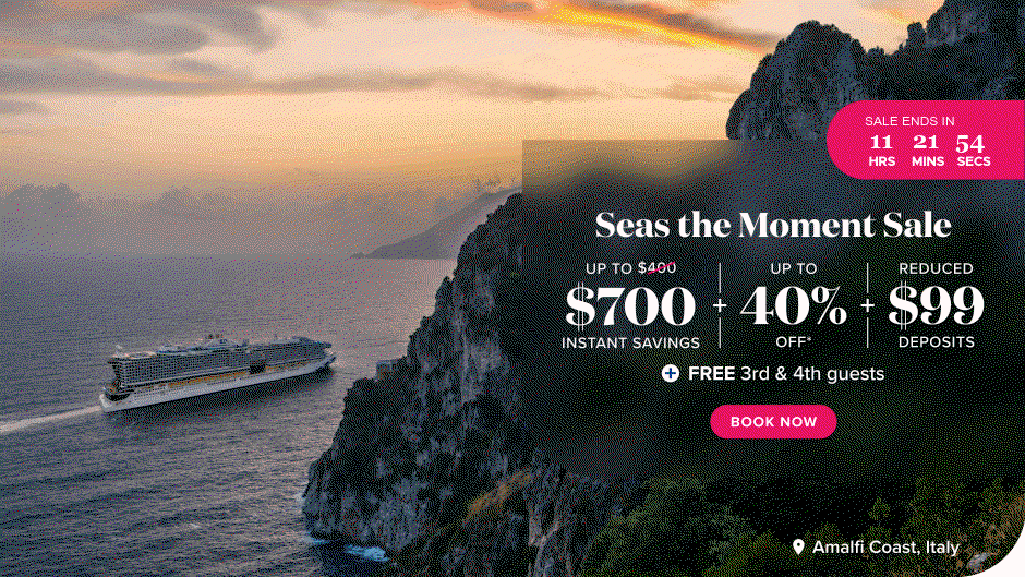 Seas the Moment Sale. Up to $700 Instant savings + Up to 40% off* + Reduced $99 Deposits. + FREE 3rd & 4th guests. Book now.