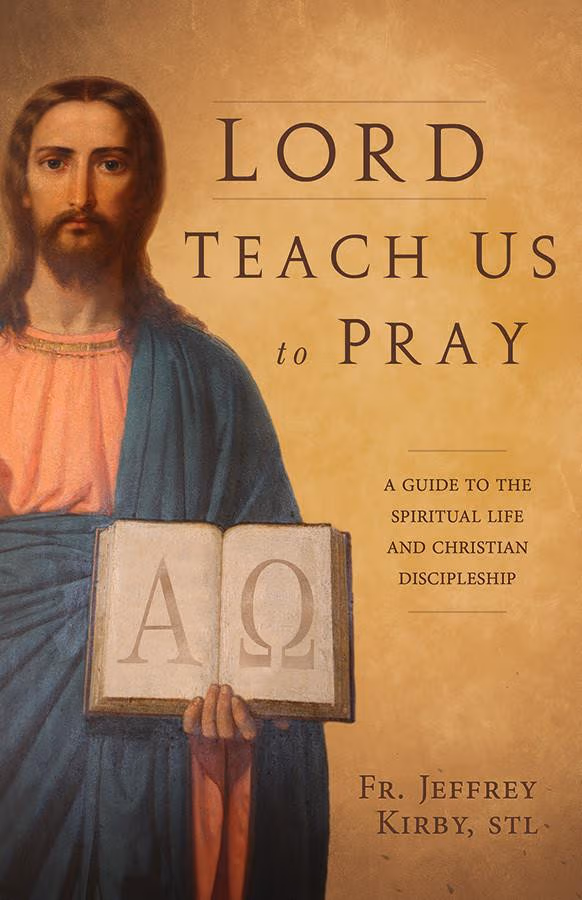 Lord Teach Us to Pray: A Guide to the Spiritual Life and Christian Discipleship