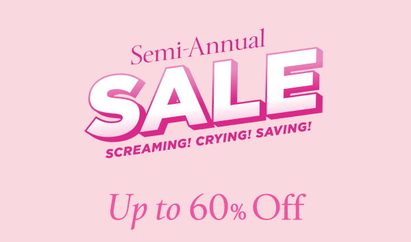 Semi-Annual Sale Up to 60% Off