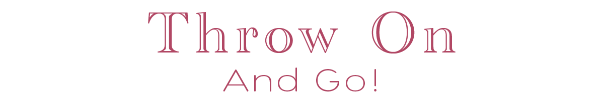Throw On and Go!