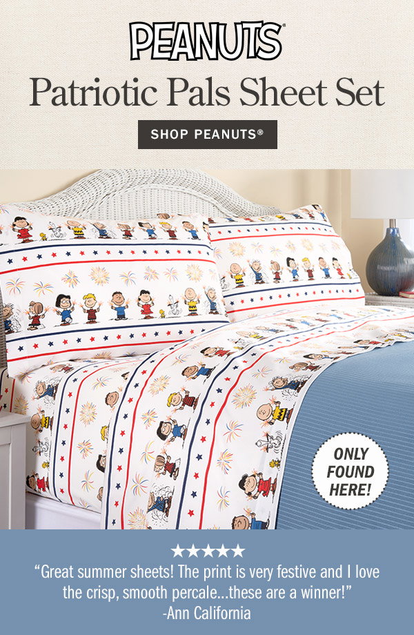 Peanuts Patriotic Pals Sheet Set—Only Found Here! Great summer sheets! The print is very festive and I love the crisp, smooth percale...these are a winner! - Ann, California (5 stars). Shop Peanuts. Peanuts Patriotic Pals Portuguese Cotton Percale Sheet Set
