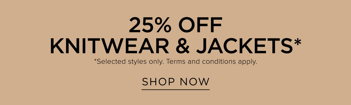 25% Off Knitwear & Jackets. Shop Now.