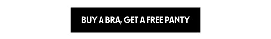 BUY A BRA, GET A FREE PANTY