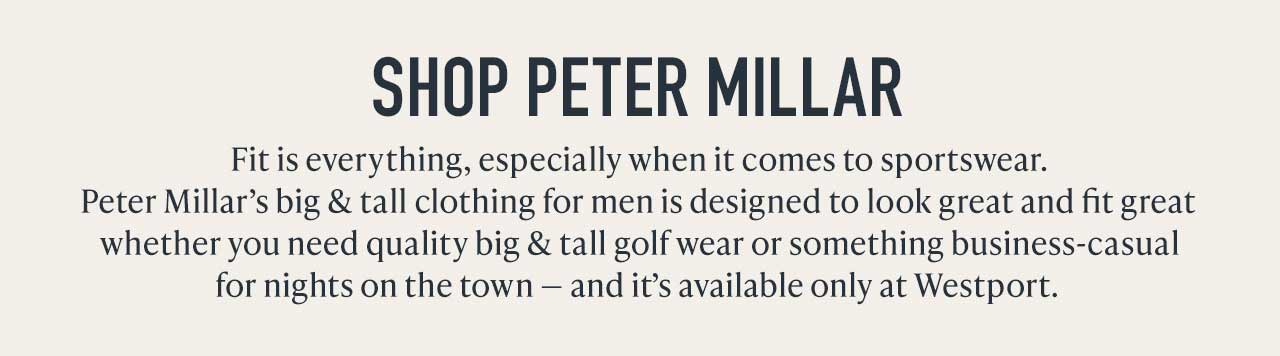 Shop Peter Millar — Fit is everything, especially when it comes to sportswear. Peter Millar's big & tall clothing is designed to look great and fit great — available only at Westport.