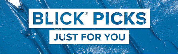 BLICK PICKS - Just for you.