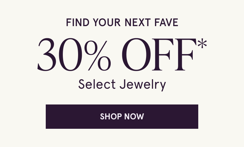 Find your next fave. 30% OFF Select Jewelry. Click here to shop now