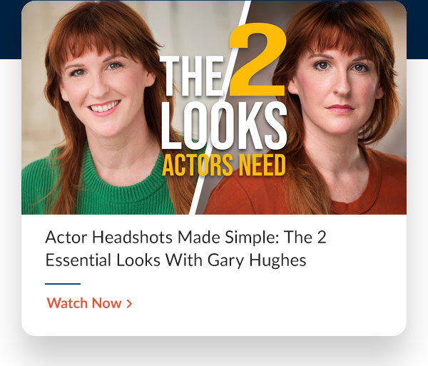 Actor Headshots Made Simple: The 2 Essential Looks With Gary Hughes