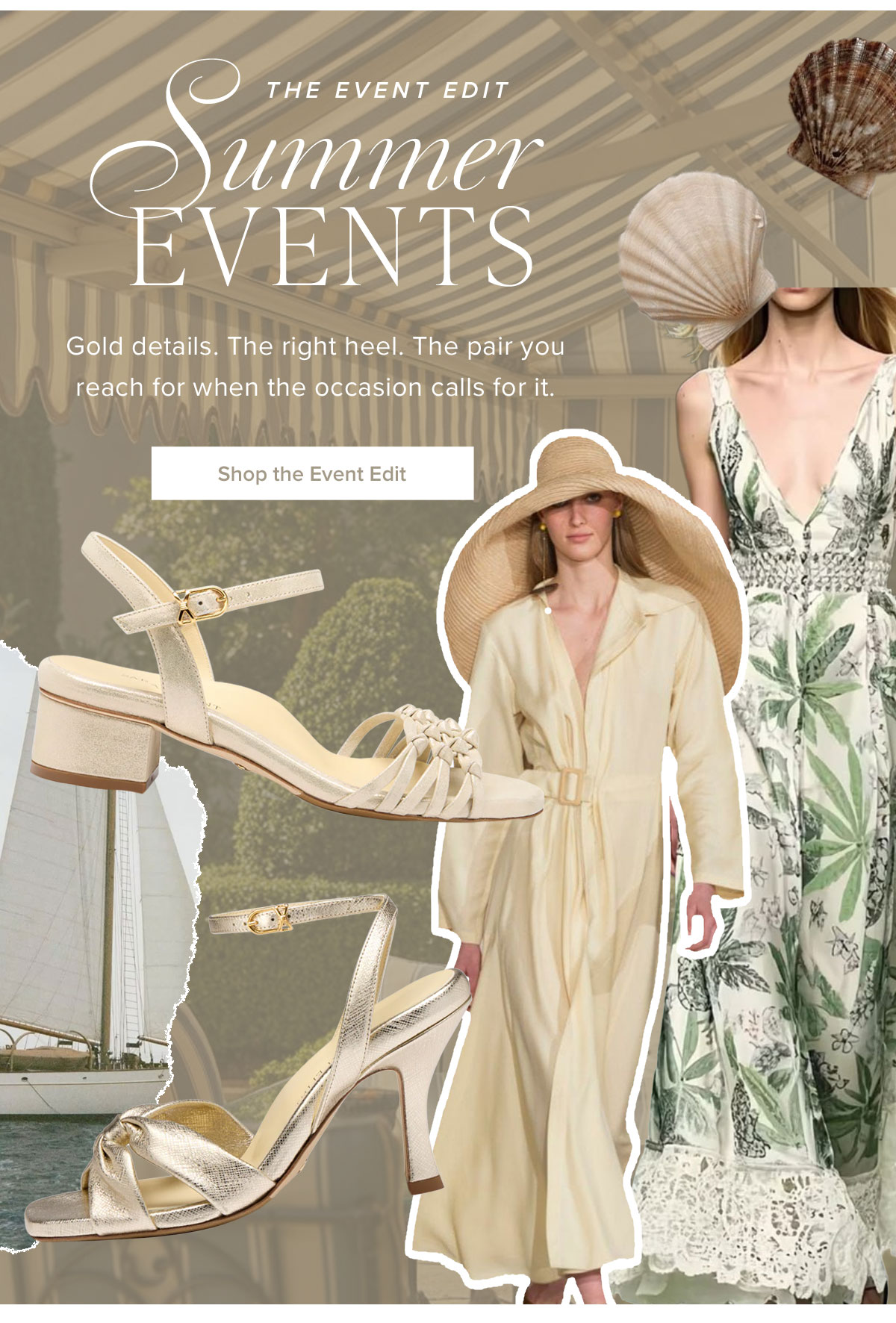 The Event Edit: Summer Events - Gold Details. The right heel. The pair you reach for when the occasion calls for it.