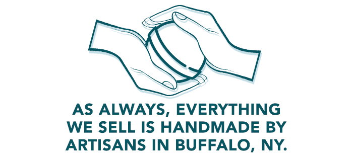Everything we sell is handmade here in Buffalo, NY