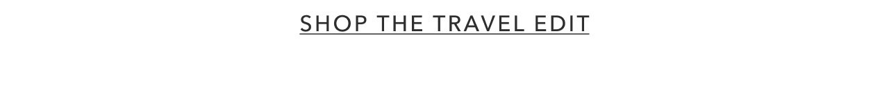 SHOP THE TRAVEL EDIT