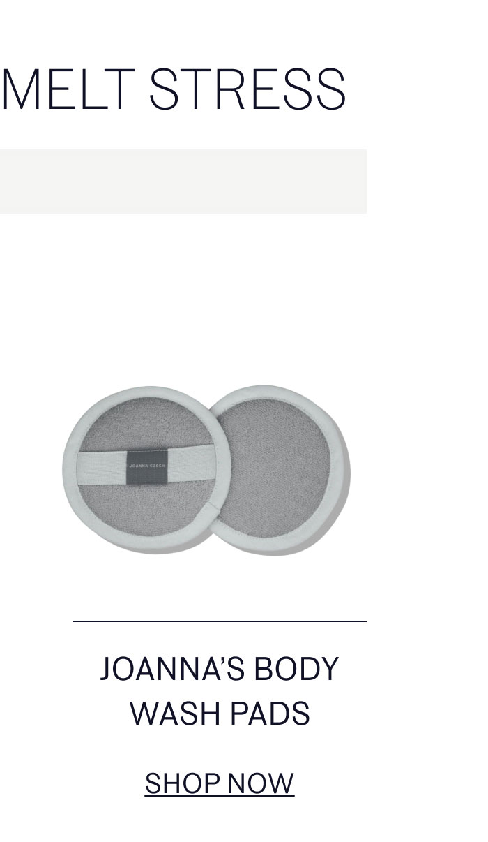 CLEANSE & MELT STRESS | JOANNA'S BODY WASH PADS SHOP NOW
