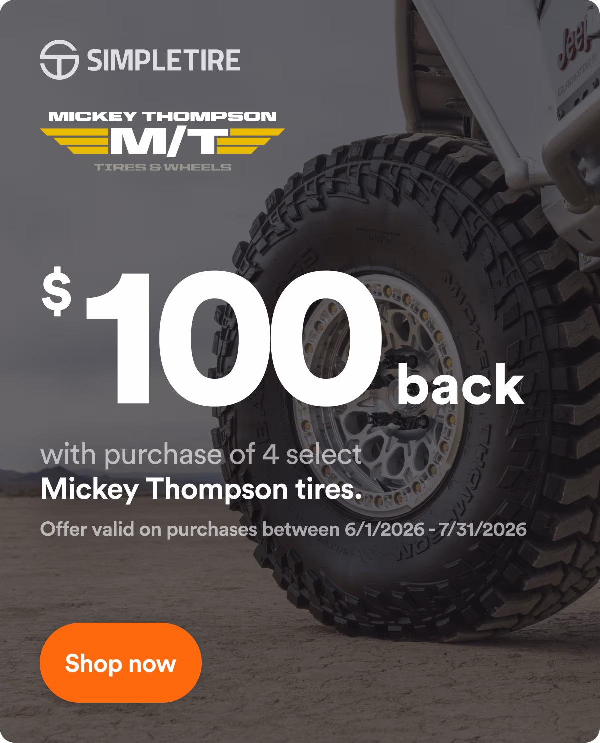 Up to $100 back with purchase of 4 select Mickey Thompson tires