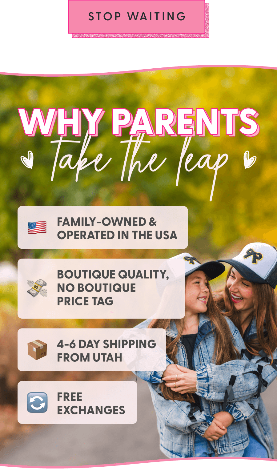[STOP WAITING] - Why Parents Take the Leap - Family-owned & operated in the USA 4-6 day shipping from Utah Boutique quality, no boutique price tag FREE exchanges