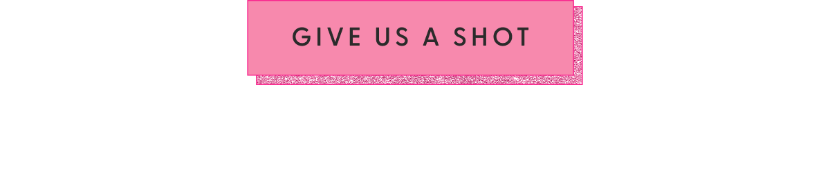 [GIVE US A SHOT]