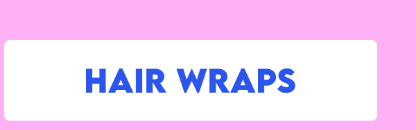 SHOP HAIR WRAPS