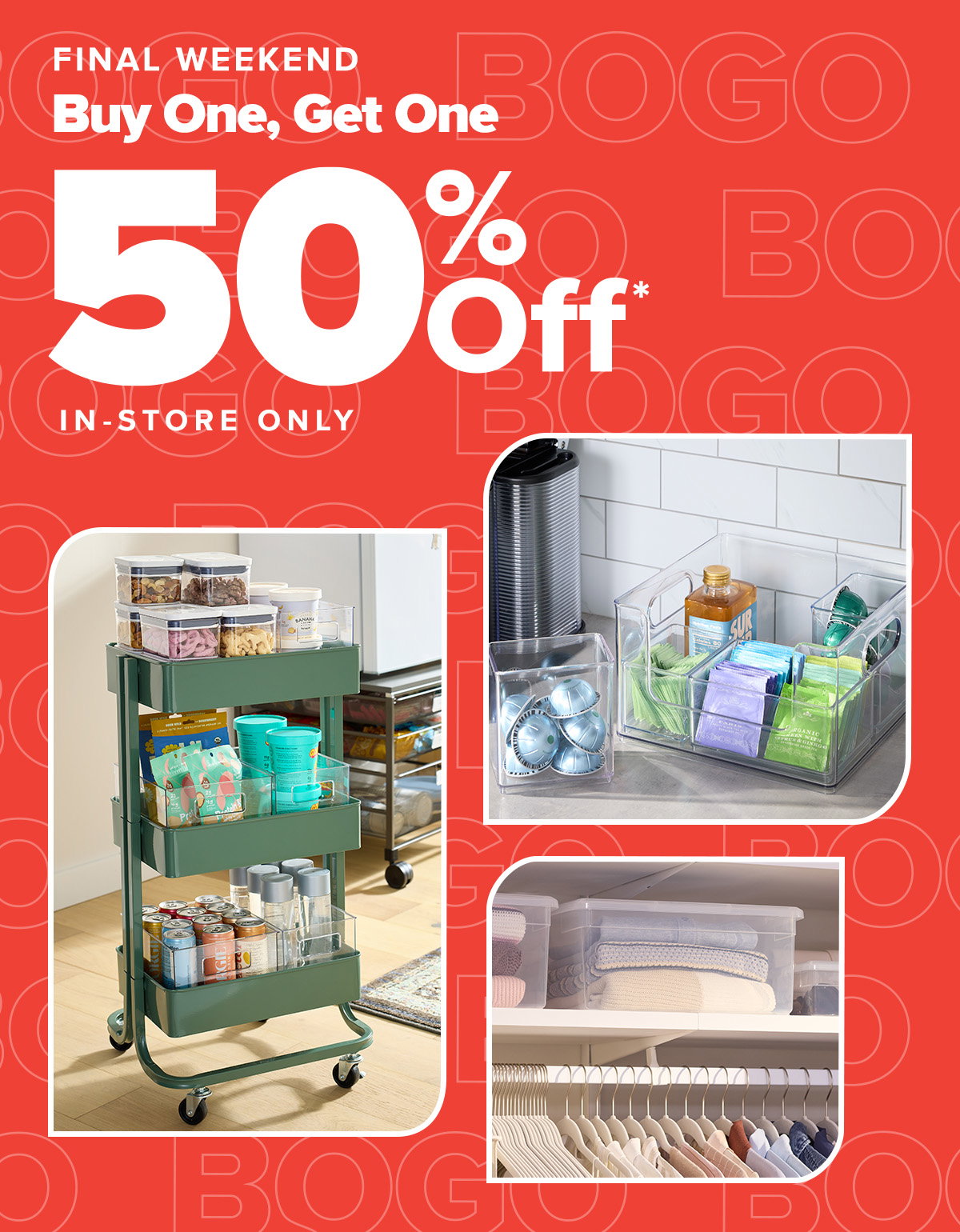 Final weekend. Buy one, get one 50 percent off* in-store only.
