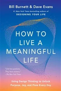 How to Live a Meaningful Life, by Bill Burnett