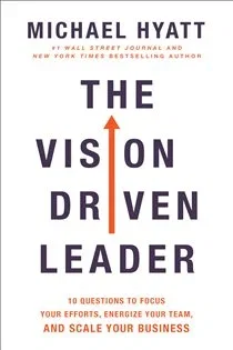 The Vision Driven Leader, by Michael Hyatt